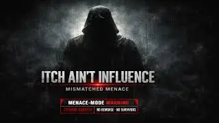 Itch Ain&rsquo;t Influence - Menace Mode Warning