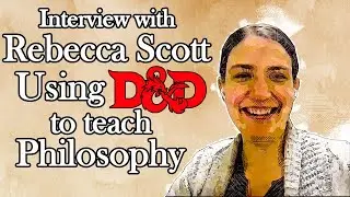 Interview with Rebecca Scott about Using D&D to teach Philosophy