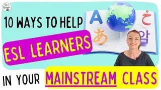 Supporting ESL Students in your MAINSTREAM class - 10 EASY ways to differentiate.