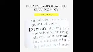 Episode 56: Dreams, Symbols, and the Sleeping Mind