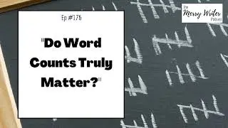 Do Word Counts Truly Matter? | Ep. 176 | The Merry Writer Podcast