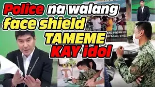 POLICE NA WALANG FACE SHIELD nang huli NG WALANG FACE SHIELD NA TAMEME KAY IDOL RAFFY!!
