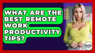 What Are The Best Remote Work Productivity Tips? - Midlife Reset Coach