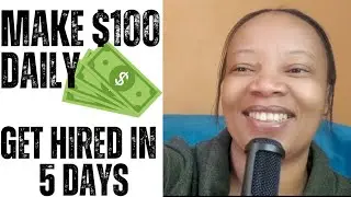 How to get hired in 5 days, make $100 a day work from home