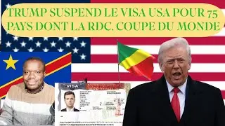LA LISTE DE 75 PAYS SUSPENDUS DE TOUT VISA  USA.LA RDC INCLUS ;COMPLIQUE POUR LA COUPE DU MONDE 2026