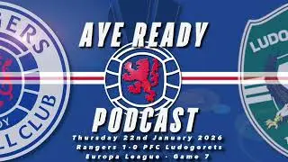 Aye Ready Podcast - Match Reaction - Thu 22nd Jan 2026 - Rangers 1-0 Ludogorets