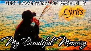 MY BEAUTIFUL MEMORY💞 BEST LOVE SONG OF RASELHITS / LYRICS VIDEO