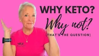 Why Keto: Why Not?