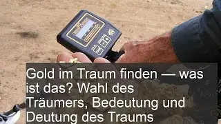 Gold im Traum finden - was ist das? Wahl des Tr&auml;umers, Bedeutung und Deutung des Traums