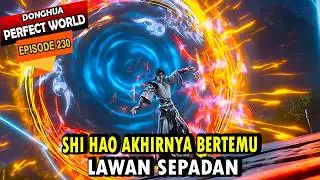 SHI HAO BERTEMU LAWAN YANG SAMA KUATNYA - Perfect World eps 230 - Shi hao Episode terbaru