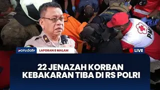 RS Polri Sudah Terima 22 Jenazah Korban Kebakaran I LAPORAN 8 MALAM