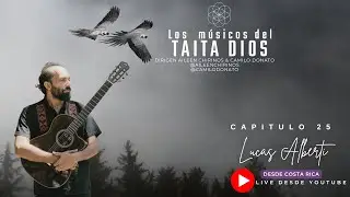 Los m&uacute;sicos del taita Dios - Cap&iacute;tulo 25 - Lucas Alberti