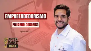 Eduardo Cordeiro - AFTER MARKET CAST- EP #012