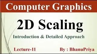 Масштабирование 2D в компьютерной графике | Учебник по компьютерной графике от BhanuPriya | Lec-11