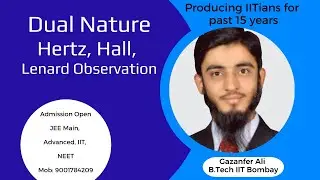 L2 Dual Nature Hertz Observation Hall's and Lenards Observation| Gazanfer Ali | B.Tech IIT Bombay