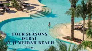 Four Seasons Dubai at Jumeirah Beach by LUXTRVL