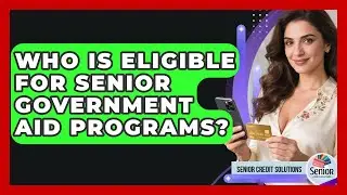 Who Is Eligible For Senior Government Aid Programs? - Senior Credit Solutions