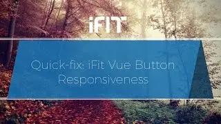 Quick-fix: iFit Vue Button Responsiveness