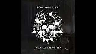 Show Me The Unseen - Metal Vol.1 - Jksn