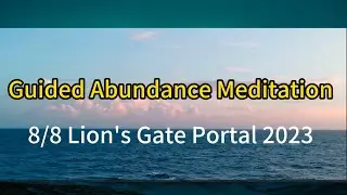 Guided Abundance Meditation Lion's Gate Portal 2023