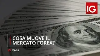 Cosa muove il mercato forex?