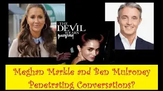 445 Meghan Markle and Ben Mulroney - Penetrating Conversations?