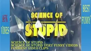 Science of stupid | Science of stupid very funny videos | Funniest video clips (Part 5)