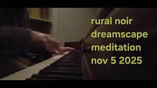 rural noir dreamscape meditation nov 5 2025