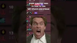 WHEN SOMEONE TRIES TO TALK TO YOU, BUT U HAVE LOSS STREAK