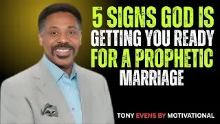 5 SIGNS GOD IS GETTING YOU READY FOR A PROPHETIC MARRIAGE | TONY EVANS MOTIVATIONAL SERMON