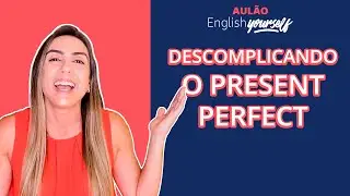Present Perfect: o jeito mais fácil pra você aprender