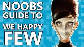 NOOBS Guide to We Happy Few