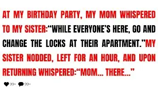 My Mom Whispered To My Sister To Change The Locks In My Apartment While I Was At My B Day Party