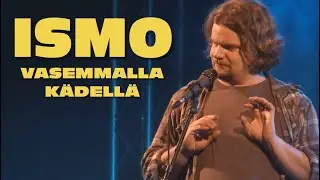 ISMO | Vasemmalla kädellä