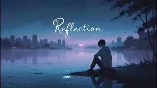 Reflection &ndash; Sad Lofi Song  Deep Chill Vibes for Late Nights