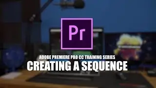 Premiere Pro CC Tutorial Series - Creating a sequence