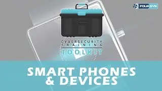 End-User Cybersecurity Training Toolkit - Video 4 - Smartphones and Devices