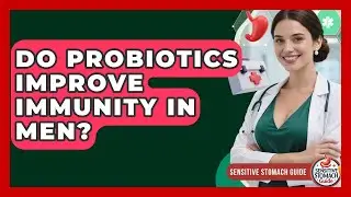Do Probiotics Improve Immunity In Men? - Sensitive Stomach Guide