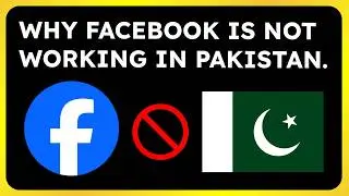 Why is Facebook Not Working in Pakistan