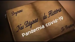 Nas Páginas da História: Pandemias (Covid-19)