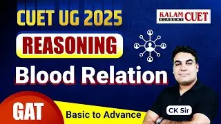 CUET 2025 REASONING | CUET GAT MENTAL ABILITY | Blood Relation | Basic To Advance | By CK Sir