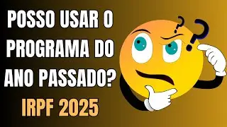 Posso Usar o Programa do IRPF de 2024 para Fazer a Declara&ccedil;&atilde;o do Imposto de Renda 2025???
