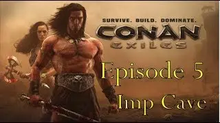 Conan exiles Episode 5 Imp Cave