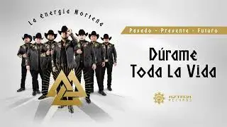 La Energía Norteña - Dúrame Toda La Vida (Lyric Video)