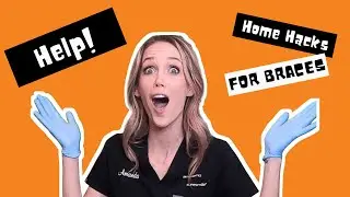 Braces Hacks and Tips