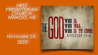 First Presbyterian Church of Wahoo Sunday Worship Service 11-23-2025