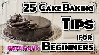 25 Cake Baking Tips for Beginners Part 5 of 5
