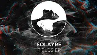 Solayre - Fields (Original Mix)