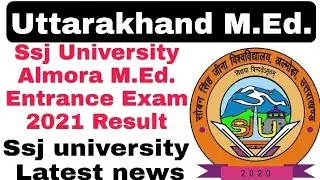 SSJ university almora M.Ed entrance exam 2021 result&brvbar;ssj university latest news&brvbar;ssj campus almora
