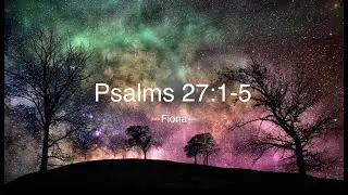 Psalms 27:1-5 (God Is My Stronghold)
